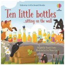 Usborne Little Board Books: Ten Little Bottles Sitting On The Wall